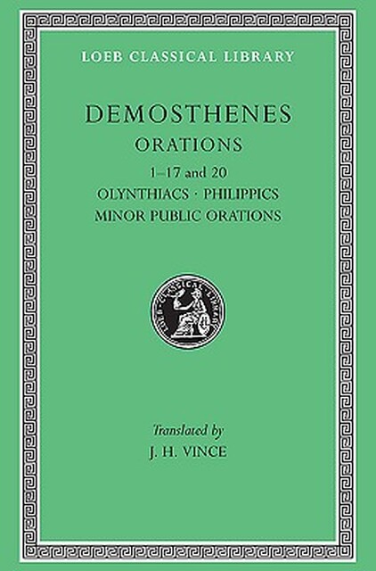 Olynthiacs I-III, Philippic I, On the Peace, Philippic II,Etc L238 V 1 (Trans. Vince)(Greek) - Demosthenes Olynthiacs I-III, Philippic I, On the Peace, Philippic II,Etc L238 V 1 (Trans. Vince)(Greek) - Demosthenes