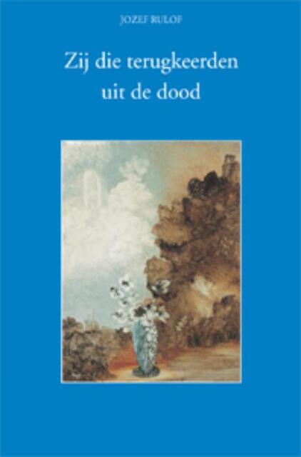Zij die terugkeerden uit de dood - Jozef Rulof Zij die terugkeerden uit de dood - Jozef Rulof