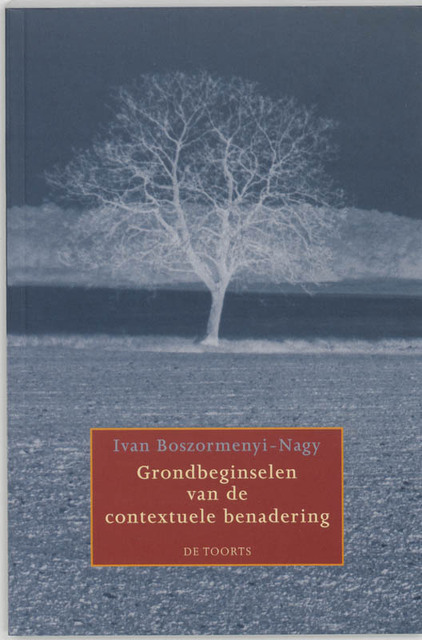 Grondbeginselen van de contextuele benadering - I. Boszormenyi-Nagy Grondbeginselen van de contextuele benadering - I. Boszormenyi-Nagy