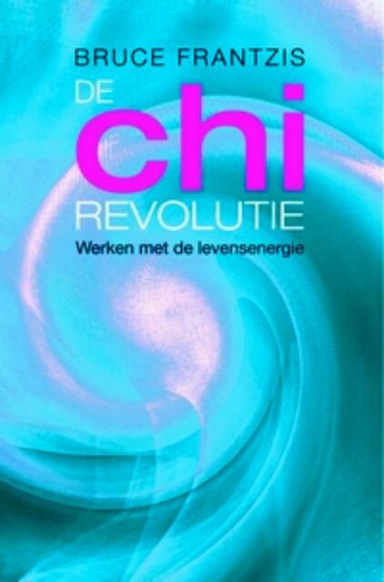 De chi-revolutie - Bruce Frantzis De chi-revolutie - Bruce Frantzis