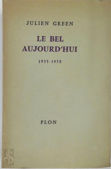 Le Bel Aujourd'hui - Julien Green Le Bel Aujourd'hui - Julien Green