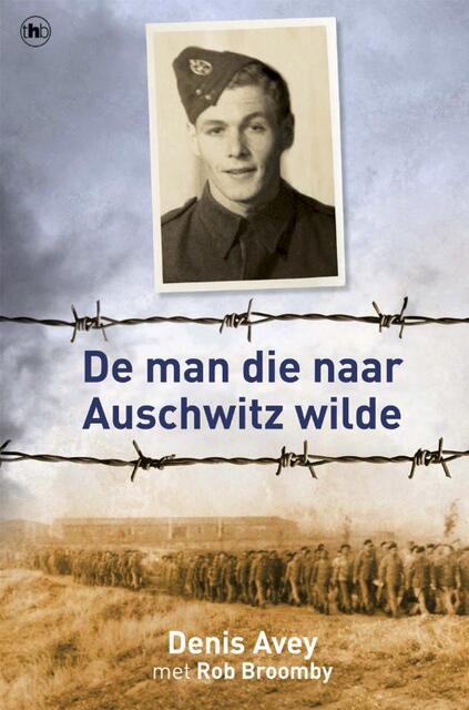 De man die naar Auschwitz wilde - Denis Avey, Rob Broomby De man die naar Auschwitz wilde - Denis Avey, Rob Broomby