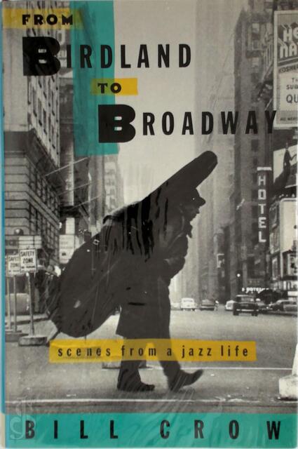 From Birdland to Broadway - Bill Crow From Birdland to Broadway - Bill Crow