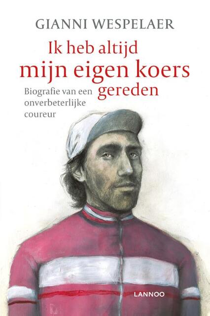 Ik heb altijd mijn eigen koers gereden - Gianni Wespelaer Ik heb altijd mijn eigen koers gereden - Gianni Wespelaer