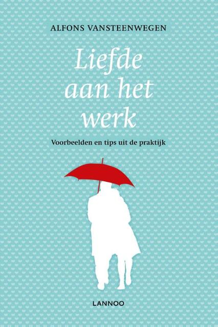 Liefde aan het werk - Alfons Vansteenwegen Liefde aan het werk - Alfons Vansteenwegen