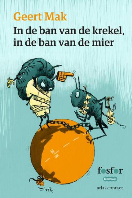 In de ban van de krekel, in de ban van de mier - Geert Mak In de ban van de krekel, in de ban van de mier - Geert Mak