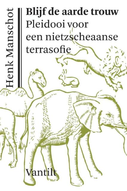 Blijf de aarde trouw - Henk Manschot Blijf de aarde trouw - Henk Manschot