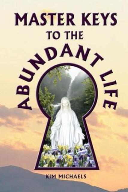 Master Keys to the Abundant Life - Kim Michaels Master Keys to the Abundant Life - Kim Michaels