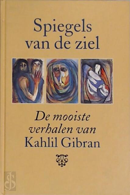 Spiegels van de ziel - Kahlil. Gibran Spiegels van de ziel - Kahlil. Gibran