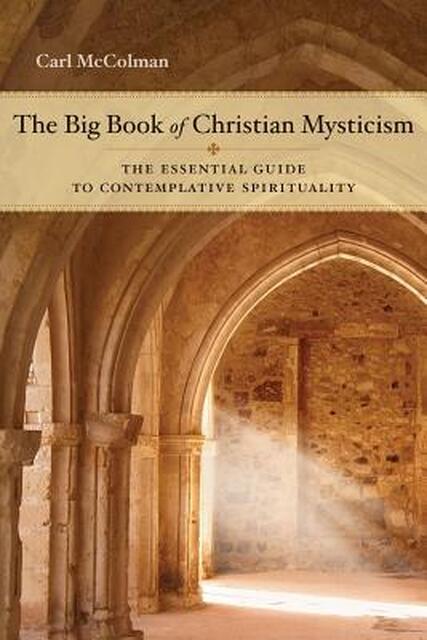 The Big Book of Christian Mysticism - Carl McColman The Big Book of Christian Mysticism - Carl McColman