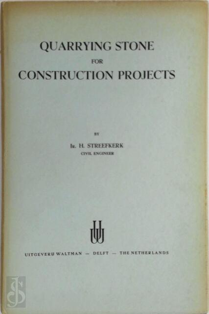 Quarrying Stone for Construction Projects - H. Streefkerk Quarrying Stone for Construction Projects - H. Streefkerk