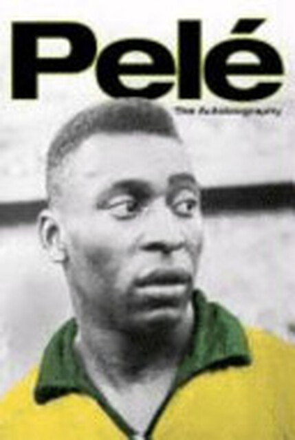 Pele: The Autobiography - Pelé Pele: The Autobiography - Pelé