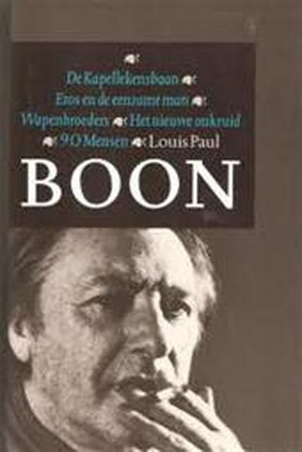 De Kapellekensbaan ; Eros en de eenzame man ; Wapenbroeders ; Het nieuwe onkruid ; 90 mensen - Louis Paul Boon De Kapellekensbaan ; Eros en de eenzame man ; Wapenbroeders ; Het nieuwe onkruid ; 90 mensen - Louis Paul Boon