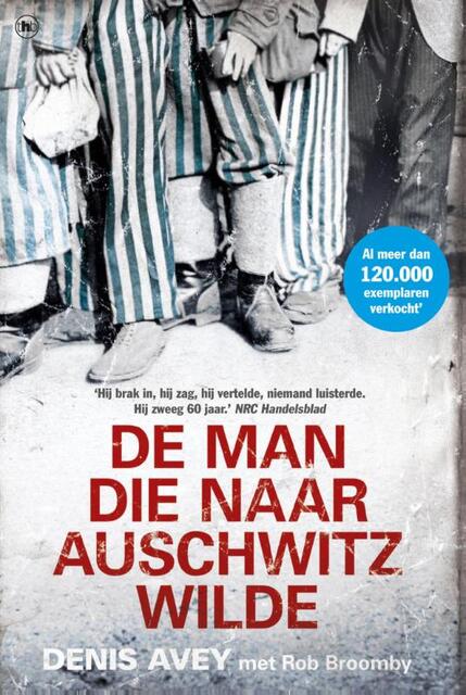 De man die naar Auschwitz wilde - Denis Avey De man die naar Auschwitz wilde - Denis Avey