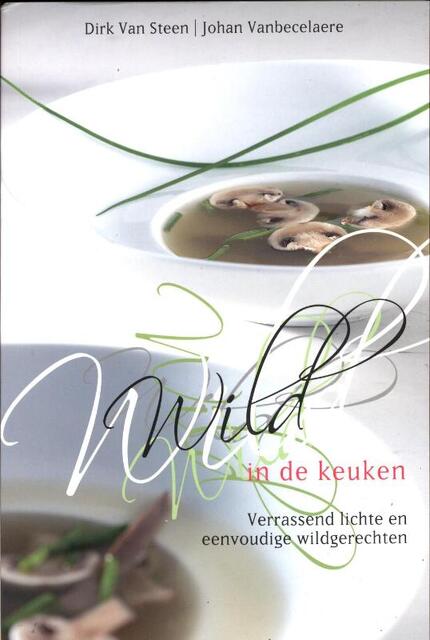 Wild in de keuken - Dirk van Steen Wild in de keuken - Dirk van Steen