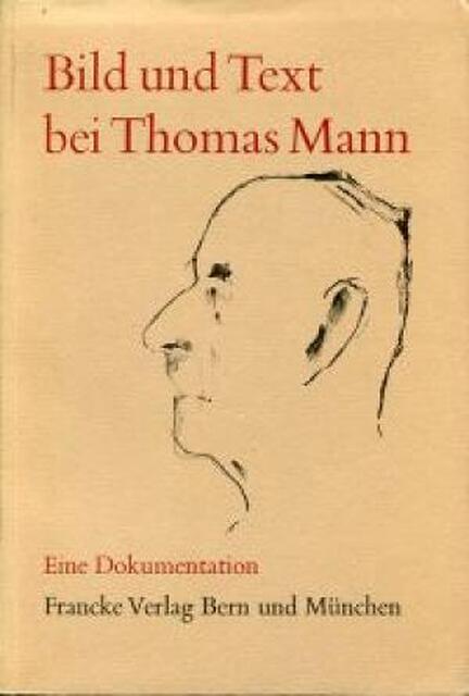 Bild und Text bei Thomas Mann - Thomas Mann, Hans Wysling, Yvonne Schmidlin, Helmhaus Zürich Bild und Text bei Thomas Mann - Thomas Mann, Hans Wysling, Yvonne Schmidlin, Helmhaus Zürich