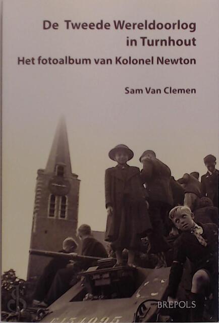 De Tweede Wereldoorlog in Turnhout - Sam van Clemen De Tweede Wereldoorlog in Turnhout - Sam van Clemen