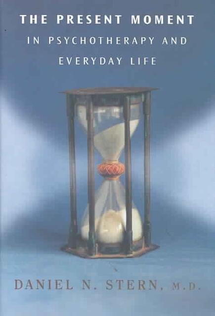 The Present Moment in Psychotherapy and Everyday Life - Daniel N. Stern The Present Moment in Psychotherapy and Everyday Life - Daniel N. Stern