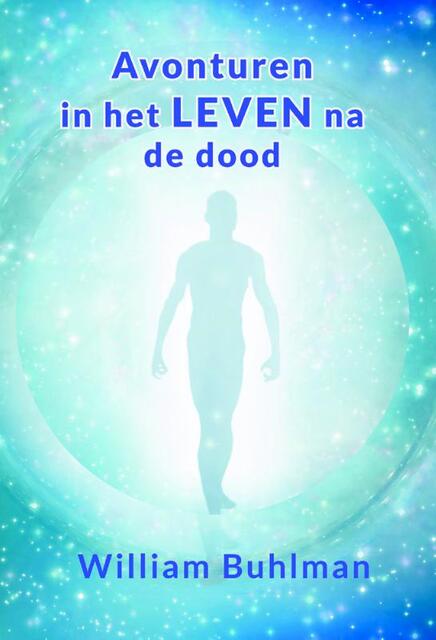 Avonturen in het leven na de dood - William Buhlman Avonturen in het leven na de dood - William Buhlman