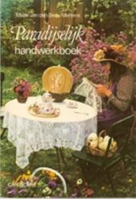 Paradijselijk handwerkboek - Marie van den Berk-mertens Paradijselijk handwerkboek - Marie van den Berk-mertens