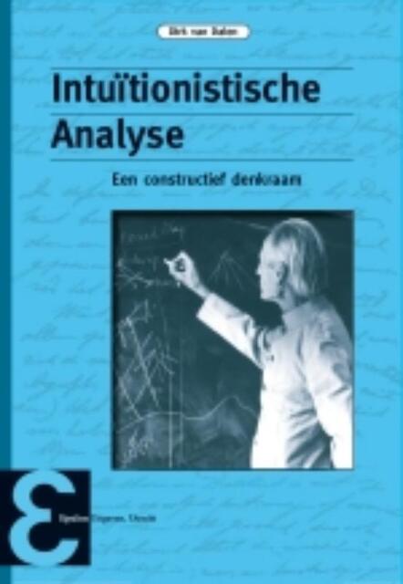 Intuïtionistische Analyse - Dirk van Dalen Intuïtionistische Analyse - Dirk van Dalen