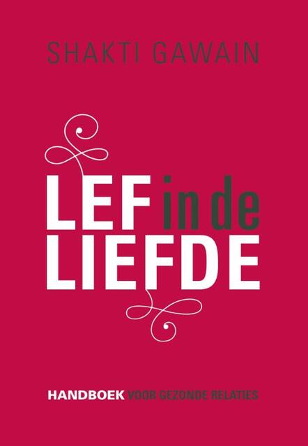 Lef in de liefde - Shakti Gawain, Gina Vucci Lef in de liefde - Shakti Gawain, Gina Vucci