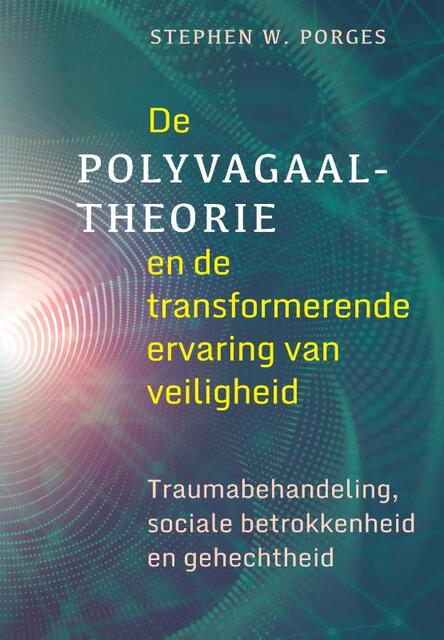 De polyvagaal-theorie en de transformerende kracht van je veilig voelen - Stephen W. Porges De polyvagaal-theorie en de transformerende kracht van je veilig voelen - Stephen W. Porges