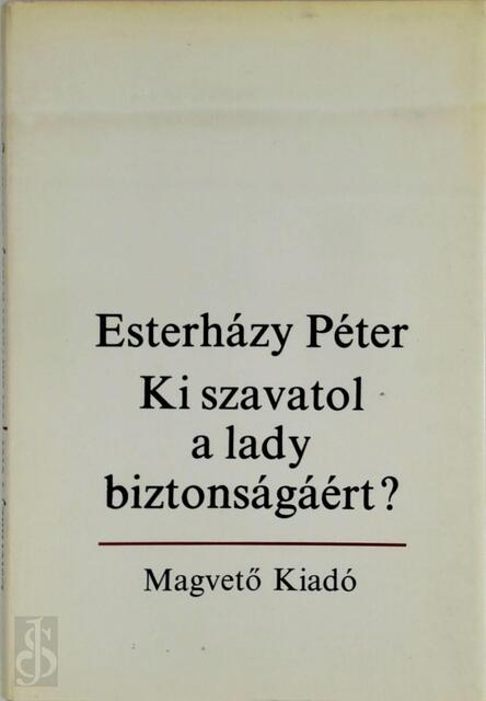 Ki szavatol a lady biztonságáért? - Péter Esterházy Ki szavatol a lady biztonságáért? - Péter Esterházy