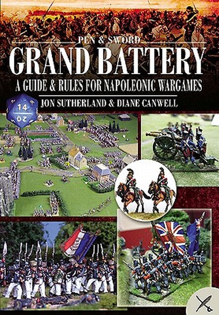 Grand Battery: A Guide and Rules to Napoleonic Wargames - Jonathan Sutherland, Diane Canwell Grand Battery: A Guide and Rules to Napoleonic Wargames - Jonathan Sutherland, Diane Canwell