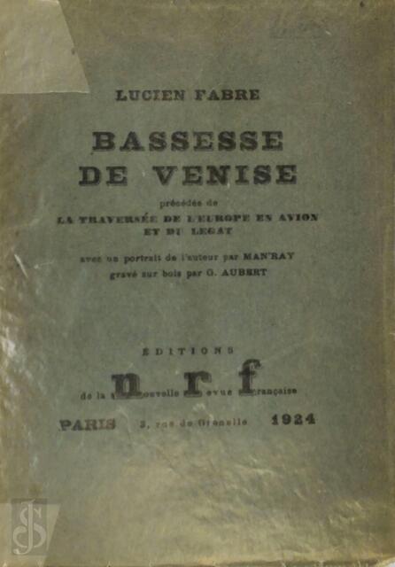 Bassesse de Venise, précédée de La traversée de l'Europe en avion et du Légat. Avec un portrait de l'auteur par Man'Ray gravé sur bois par G. Aubert - Lucien Fabre, Man Ray Bassesse de Venise, précédée de La traversée de l'Europe en avion et du Légat. Avec un portrait de l'auteur par Man'Ray gravé sur bois par G. Aubert - Lucien Fabre, Man Ray