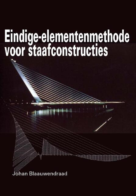 Eindige-elementenmethode voor staafconstructies - J. Blaauwendraad Eindige-elementenmethode voor staafconstructies - J. Blaauwendraad