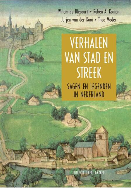 Verhalen van stad en streek - Willem de Blécourt, Ruben A. Koman, Jurjen van der Kooi, Theo Meder Verhalen van stad en streek - Willem de Blécourt, Ruben A. Koman, Jurjen van der Kooi, Theo Meder