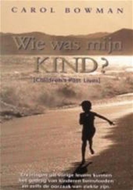 Wie was mijn kind? - Carol Bowman, Abbie Doeven Wie was mijn kind? - Carol Bowman, Abbie Doeven