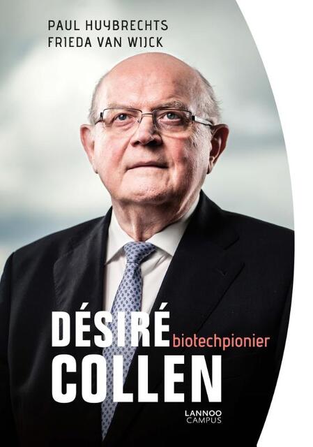 Désiré Collen, biotechpionier - Paul Huybrechts, Frieda Van Wijck Désiré Collen, biotechpionier - Paul Huybrechts, Frieda Van Wijck