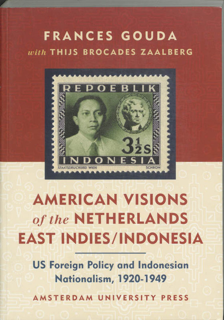 American vision of the Netherlands East Indies / Indonesia - Frances Gouda, Thijs Brocades Zaalberg American vision of the Netherlands East Indies / Indonesia - Frances Gouda, Thijs Brocades Zaalberg