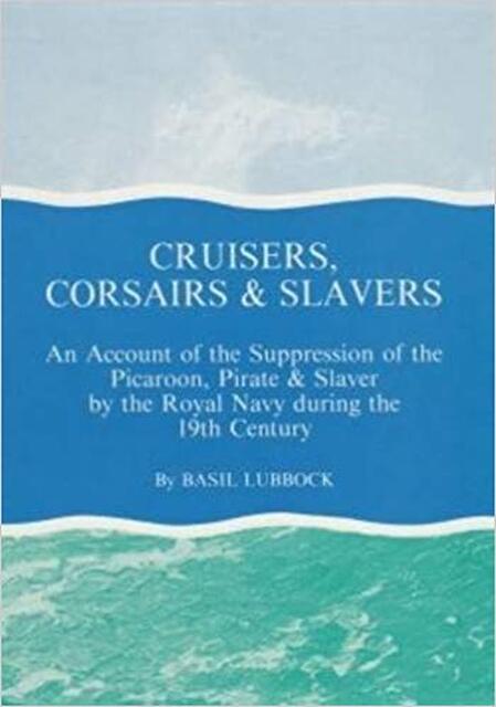 Cruisers, Corsairs & Slavers - Basil Lubbock Cruisers, Corsairs & Slavers - Basil Lubbock
