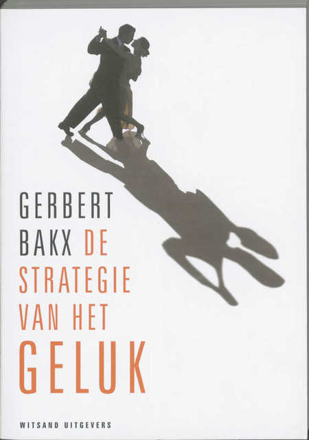 De strategie van het geluk - Gerbert Bakx De strategie van het geluk - Gerbert Bakx