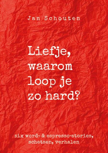 Liefje, waarom loop je zo hard - Jan Schouten Liefje, waarom loop je zo hard - Jan Schouten