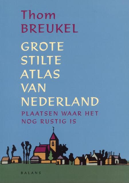 Grote Stilte Atlas van Nederland - Thom Breukel Grote Stilte Atlas van Nederland - Thom Breukel