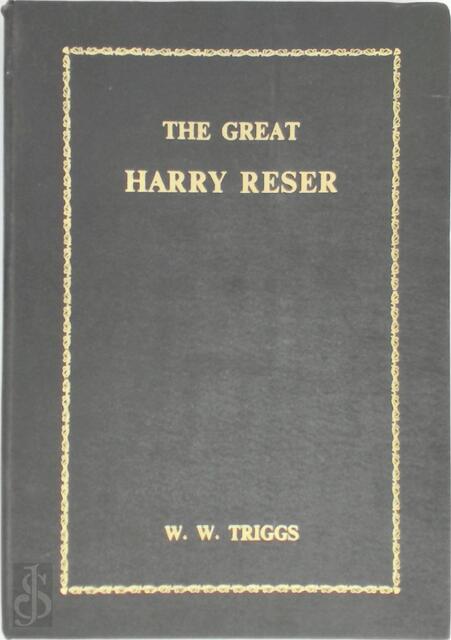 The Great Harry Reser - W. W. Triggs The Great Harry Reser - W. W. Triggs