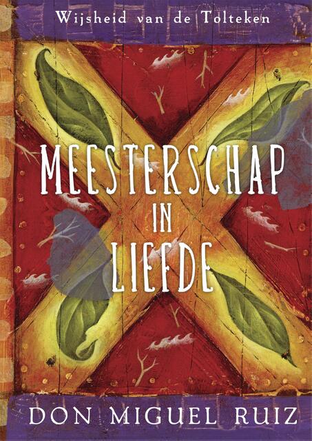 Meesterschap in liefde - Don Miguel Ruiz Meesterschap in liefde - Don Miguel Ruiz
