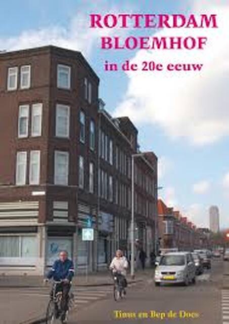 Rotterdam Bloemhof veranderingen in de 20e eeuw - Tinus de Does, Bep de Does Rotterdam Bloemhof veranderingen in de 20e eeuw - Tinus de Does, Bep de Does