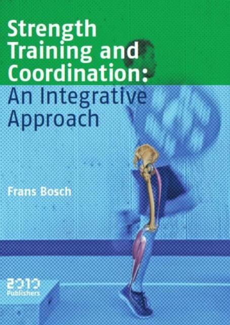 Strength training and coordination: an integrative approach - Frans Bosch Strength training and coordination: an integrative approach - Frans Bosch