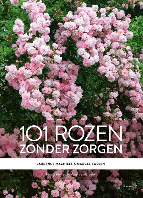 101 rozen zonder zorgen - Laurence Machiels, Marcel Vossen 101 rozen zonder zorgen - Laurence Machiels, Marcel Vossen