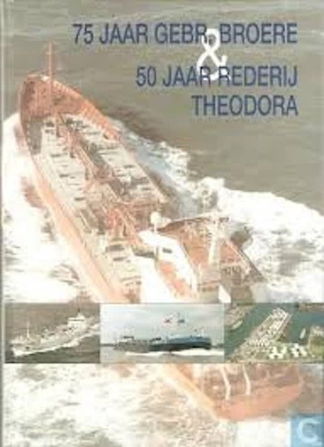 75 Jaar Gebr. Broere & 50 Jaar Rederij Theodora - 75 Jaar Gebr. Broere & 50 Jaar Rederij Theodora -