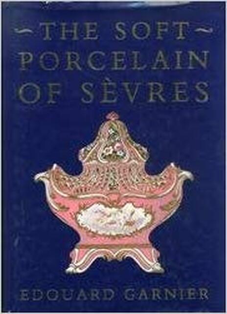 The Soft Porcelain of Sèvres - Édouard Garnier The Soft Porcelain of Sèvres - Édouard Garnier