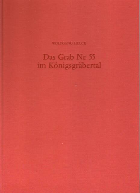 Das Grab Nr. 55 im Königsgräbertal - Wolfgang Helck Das Grab Nr. 55 im Königsgräbertal - Wolfgang Helck