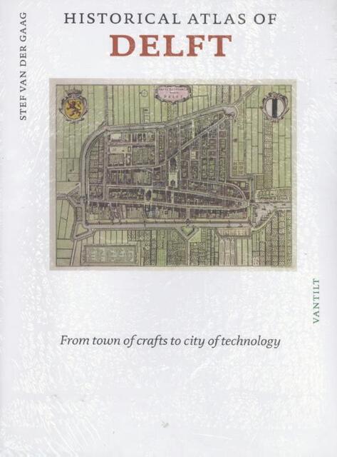 Historical atlas of Delft - Stef van der Gaag Historical atlas of Delft - Stef van der Gaag