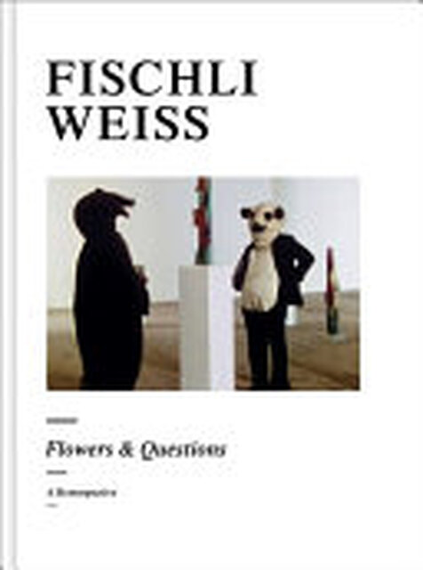 Fischli Weiss - Bice Curiger Fischli Weiss - Bice Curiger