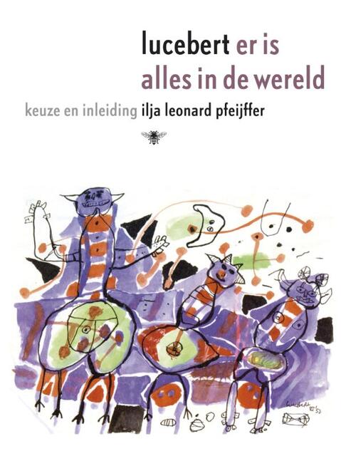 Er is alles in de wereld - Erven Lucebert, Ilja Leonard Pfeijffer Er is alles in de wereld - Erven Lucebert, Ilja Leonard Pfeijffer